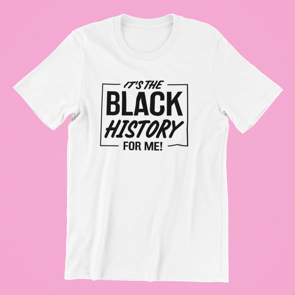 It's The Black History For Me Shirt